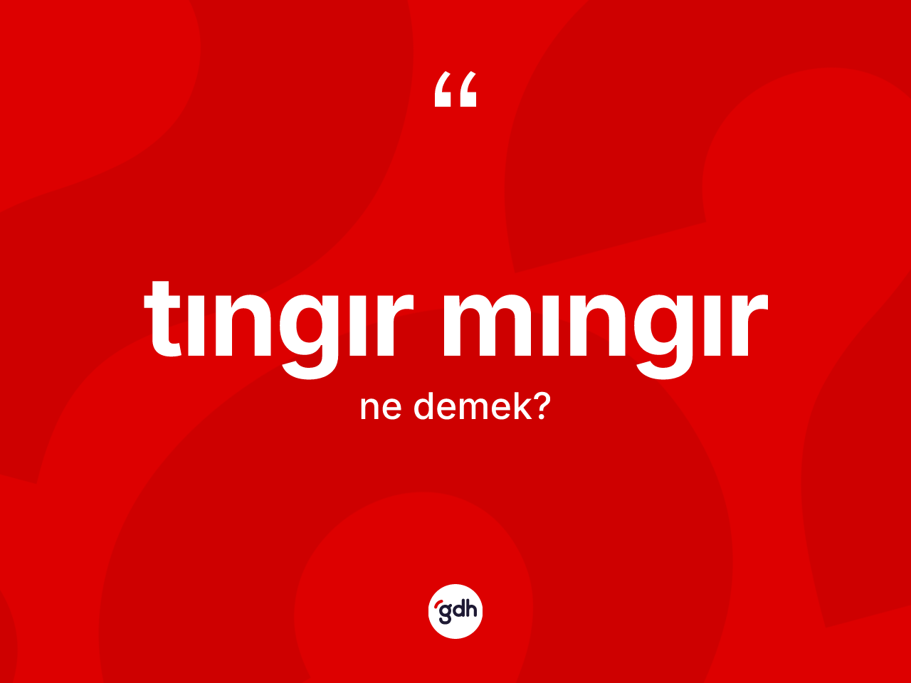 Tıngır mıngır kelimesinin tanımı nedir? Tıngır mıngır kelimesinin özellikleri nelerdir?