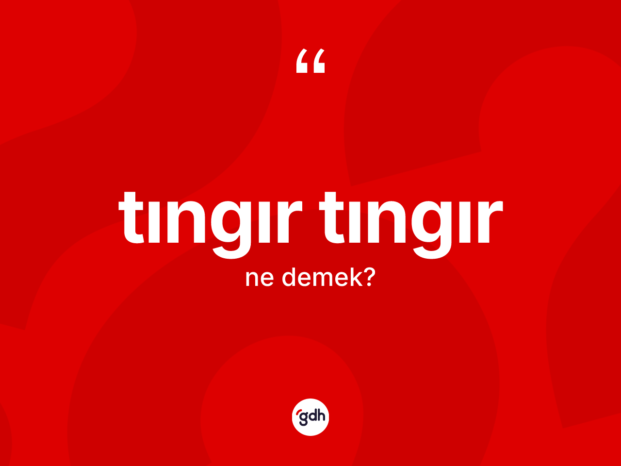 Tıngır tıngır kelimesinin anlamı nedir? Tıngır tıngırın TDK'ya göre anlamı nedir?