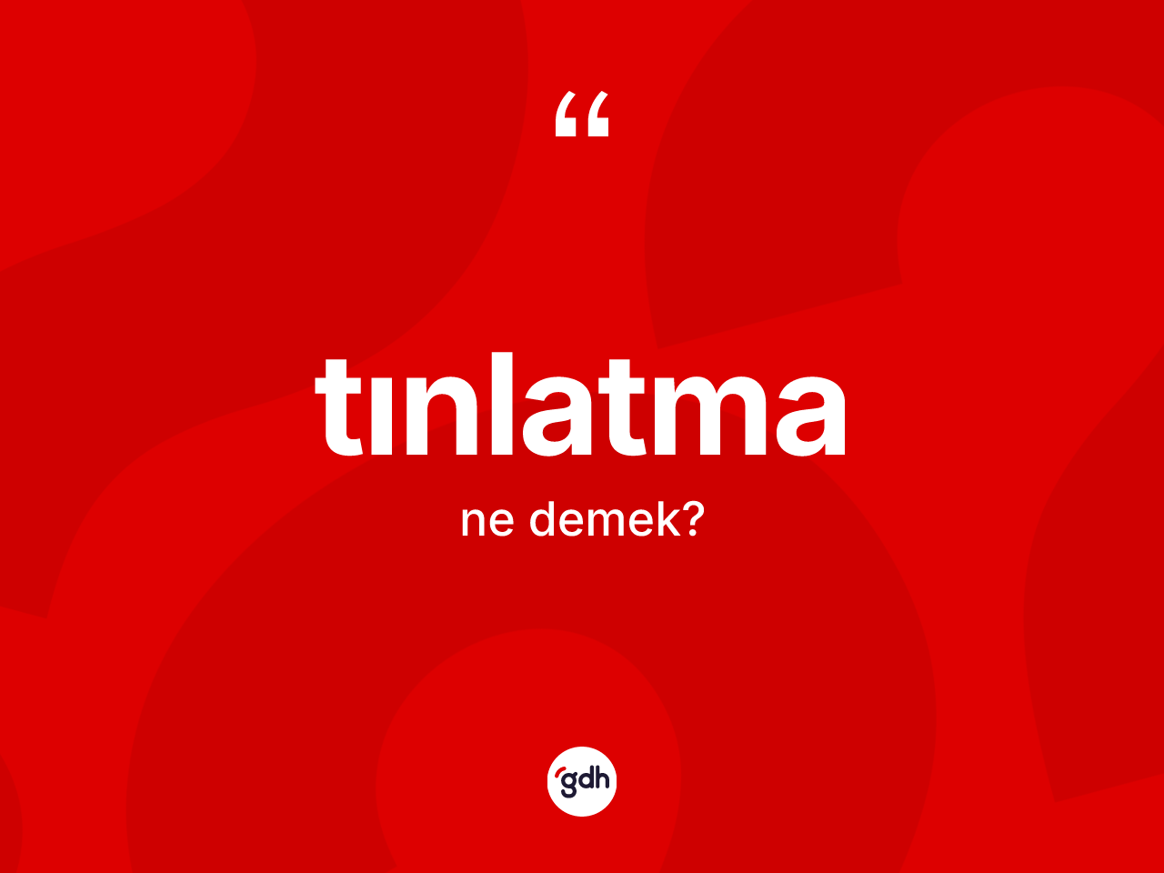 Tınlatma ne anlama gelir? Tınlatmanın kısaca tanımı nedir?
