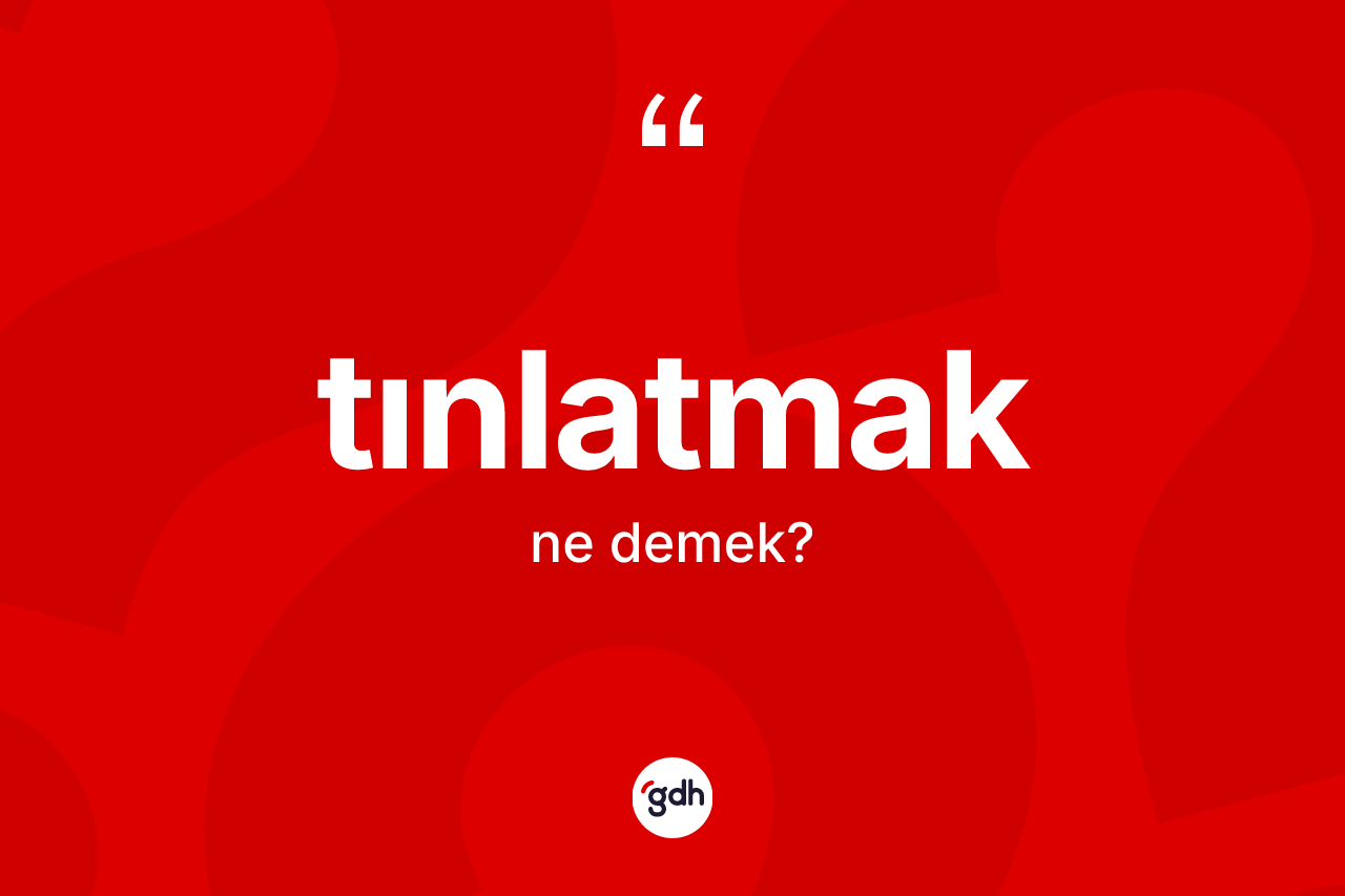 Tınlatmak kelimesinin sözlükteki tanımı nedir?