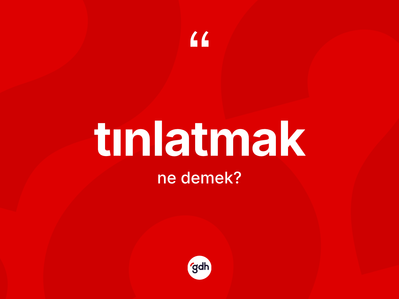 Tınlatmak kelimesinin sözlükteki tanımı nedir? Tınlatmağın TDK'ya göre anlamı nedir?
