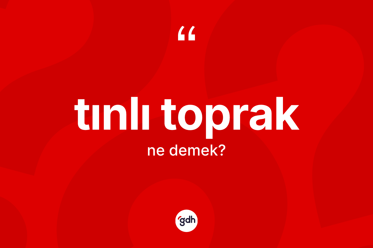 Tınlı toprak kelimesinin sözlükteki tanımı nedir?