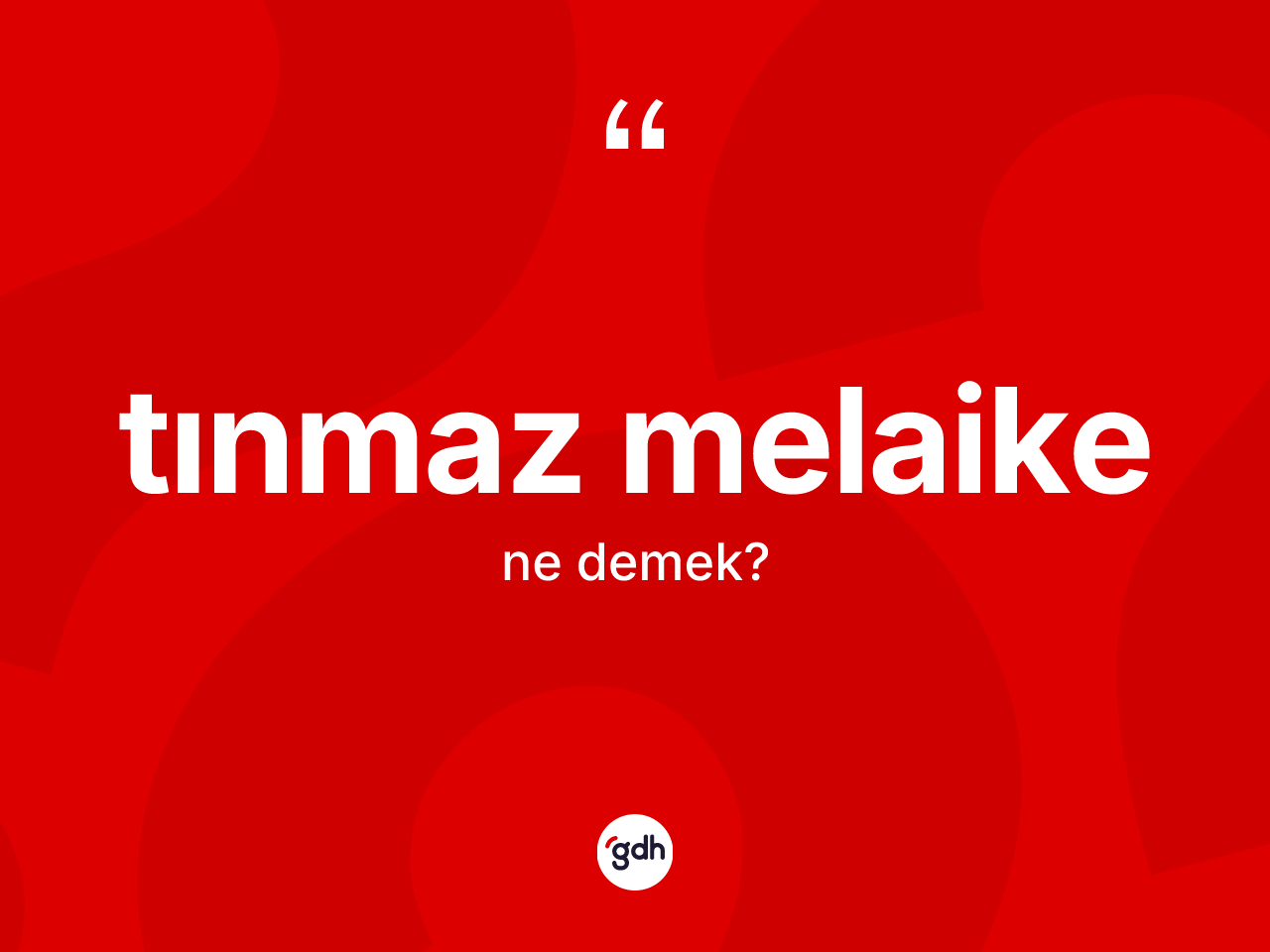 Tınmaz melaike kelimesinin tanımı nedir? Tınmaz melaikenin TDK'ya göre anlamı nedir?