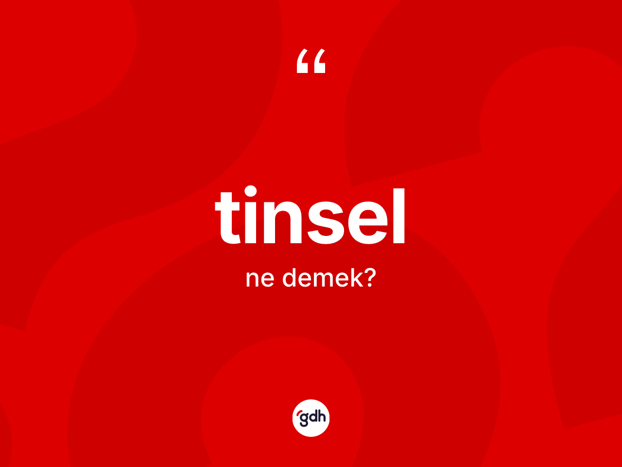 Tinsel kelimesi nedir? Tinsel kelimesinin özellikleri nelerdir?