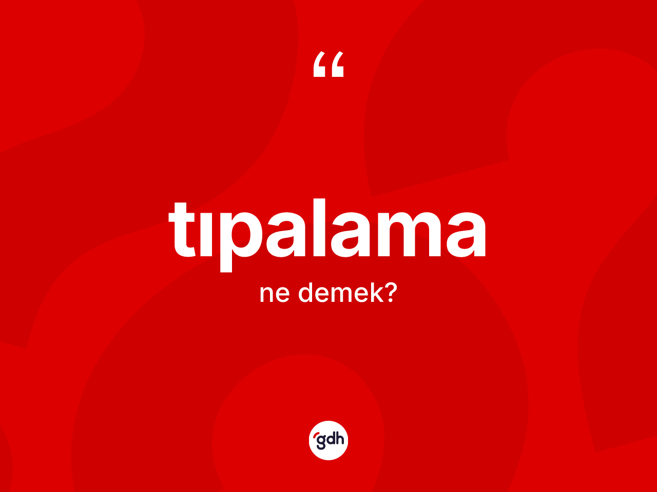 Tıpalama kelimesi ne demek? Tıpalama kelimesinin kaç farklı anlamı var?