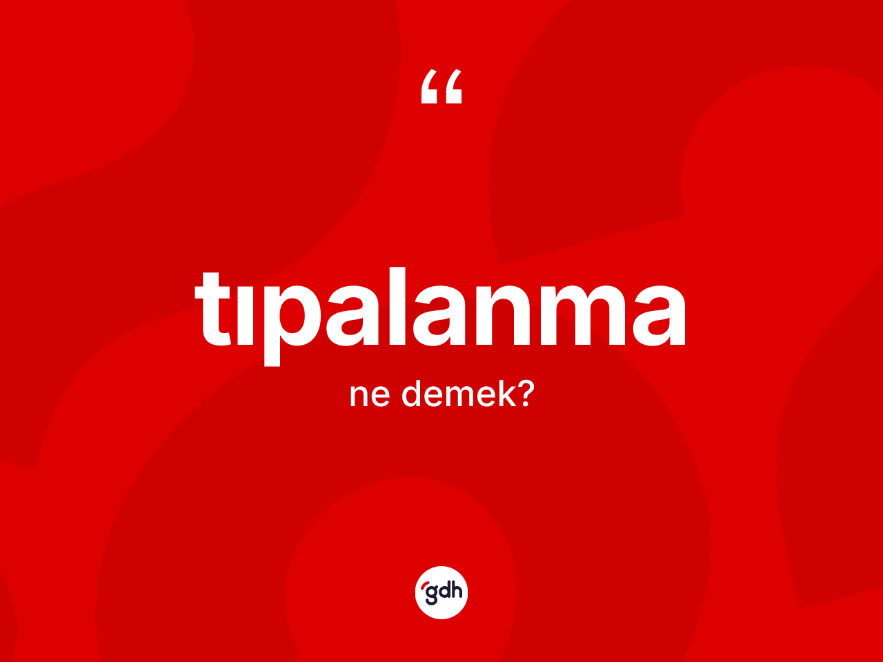 Tıpalanma kelimesinin tanımı nedir? Tıpalanma kelimesinin kaç farklı anlamı var?
