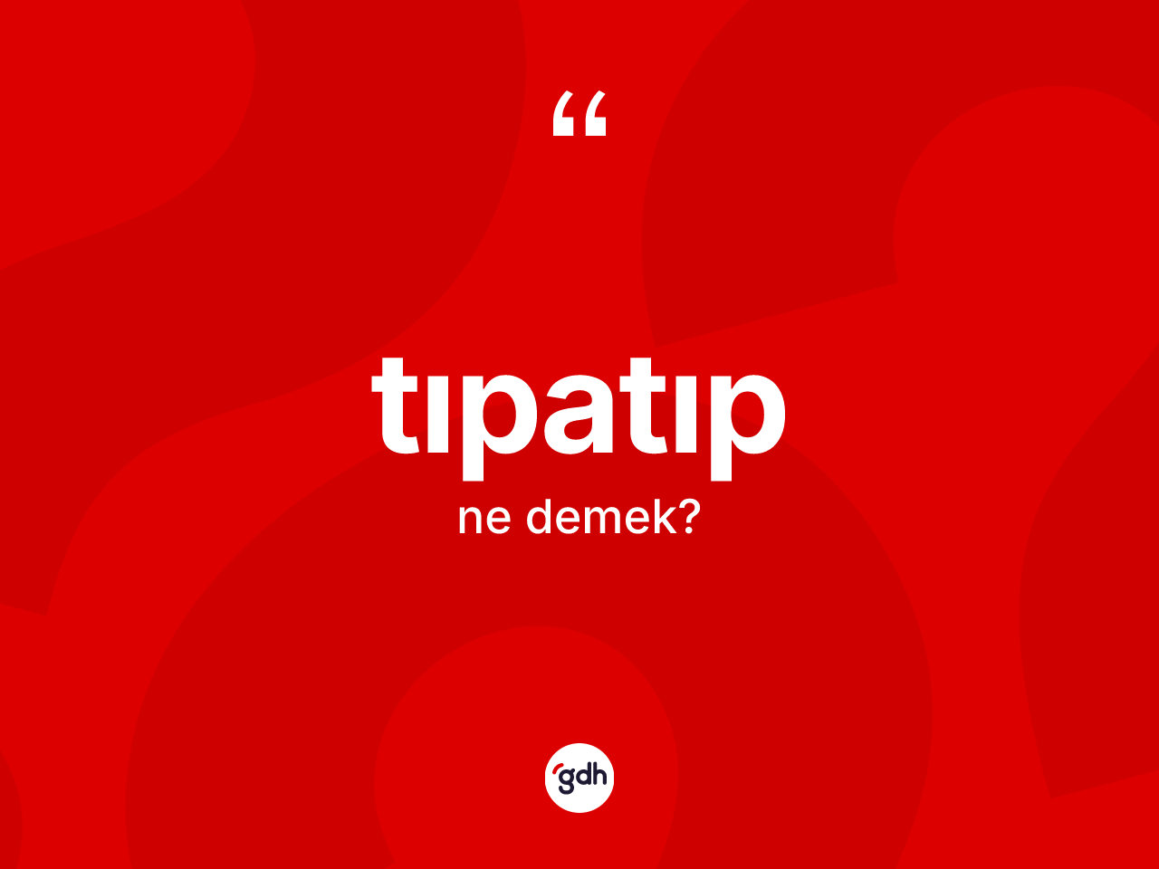 Tıpatıp kelimesi ne demek? Tıpatıbın halk arasındaki kullanımı nasıldır?