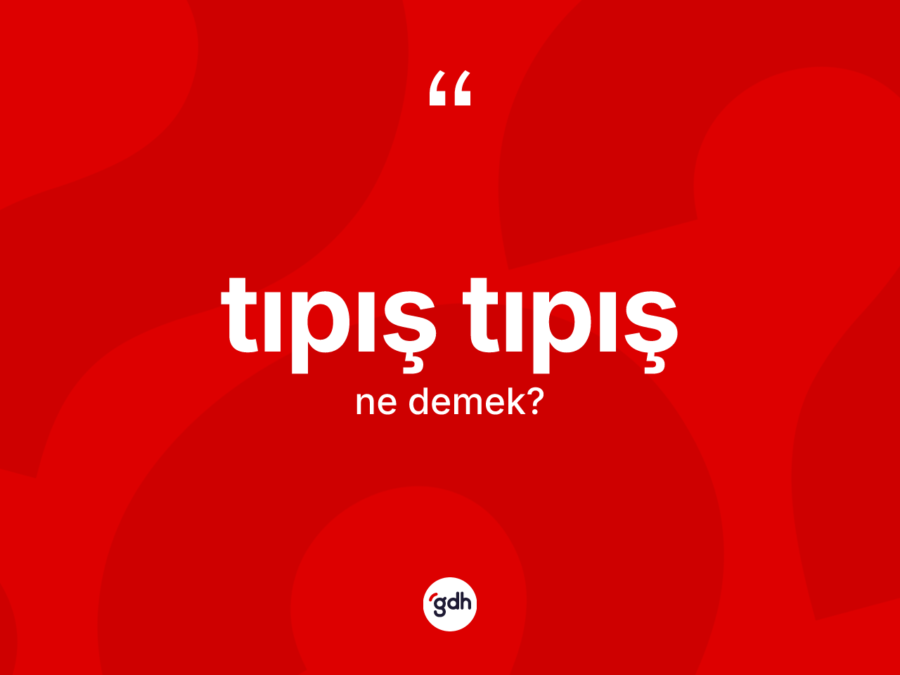 Tıpış tıpış ne demek? Tıpış tıpışın TDK'ya göre anlamı nedir?