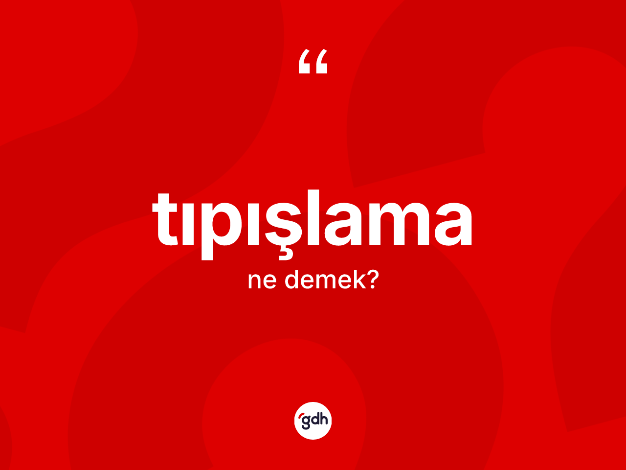 Tıpışlama kelimesinin sözlükteki tanımı nedir? Tıpışlamanın kısaca tanımı nedir?