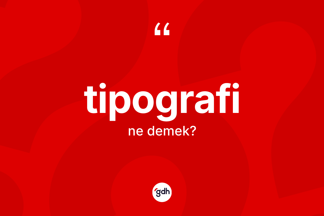 Tipografi kelimesinin sözlükteki tanımı nedir? Tipografinin sözlükteki anlamı nedir?