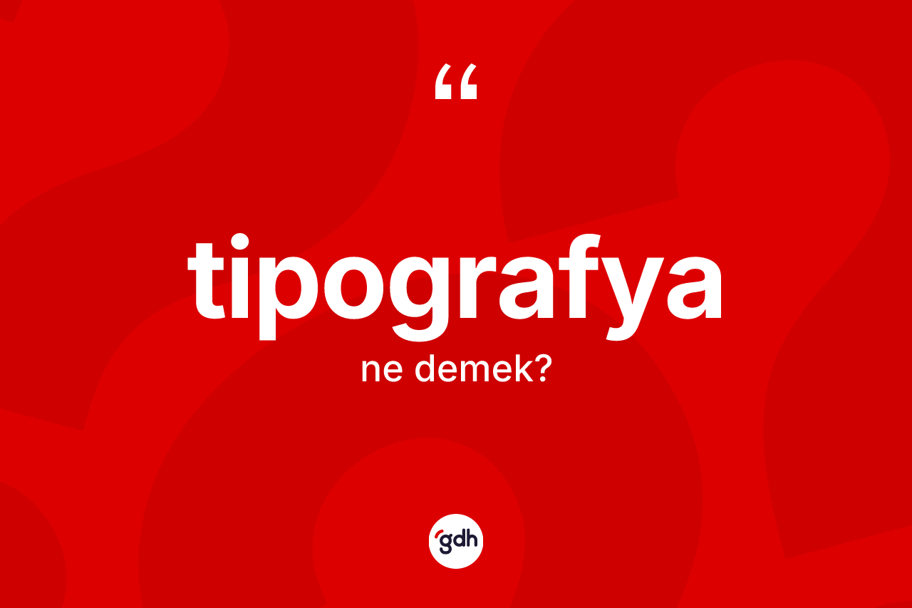 Tipografya kelimesinin sözlükteki tanımı nedir?
