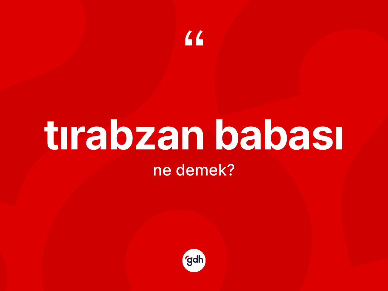 Tırabzan babası kelimesinin anlamı nedir? Tırabzan babasının TDK'ya göre anlamı nedir?