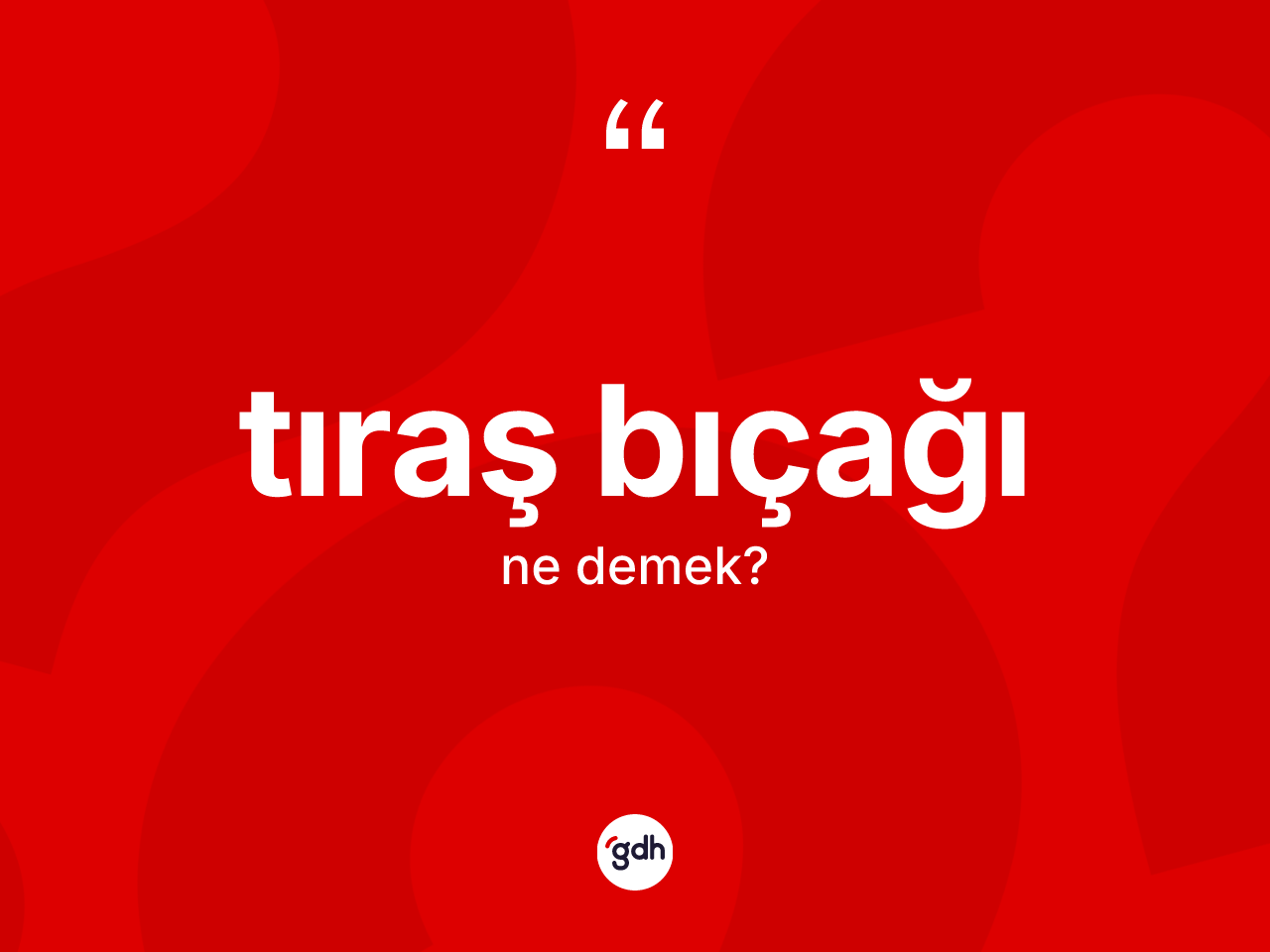 Tıraş bıçağı kelimesinin tanımı nedir? Tıraş bıçağının halk arasındaki kullanımı nasıldır?