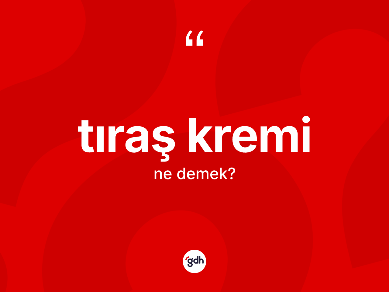 Tıraş kremi kelimesinin anlamı nedir? Tıraş kreminin TDK'ya göre anlamı nedir?