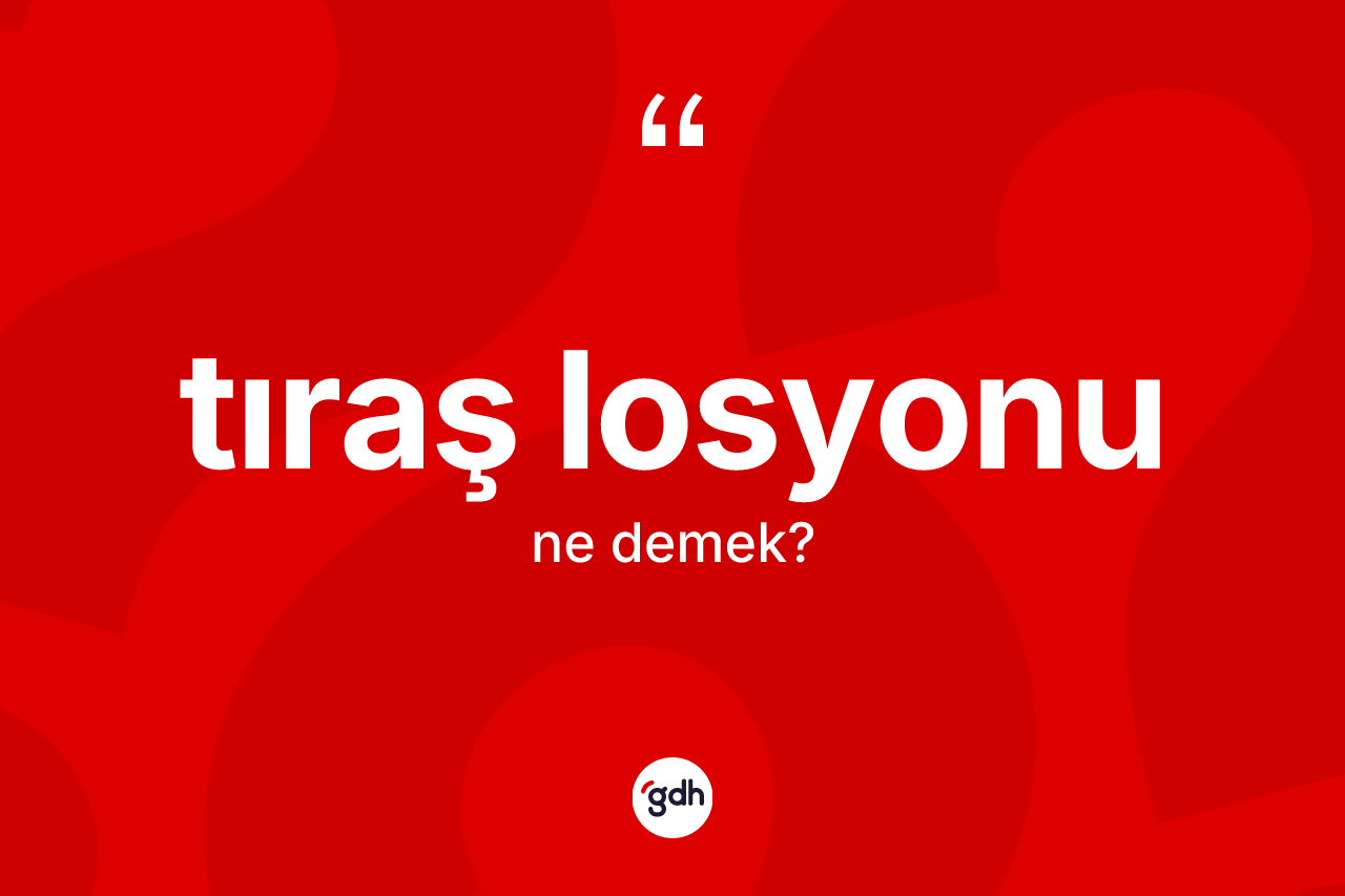 Tıraş losyonu kelimesi nedir? Tıraş losyonunun sözlükteki anlamı nedir?