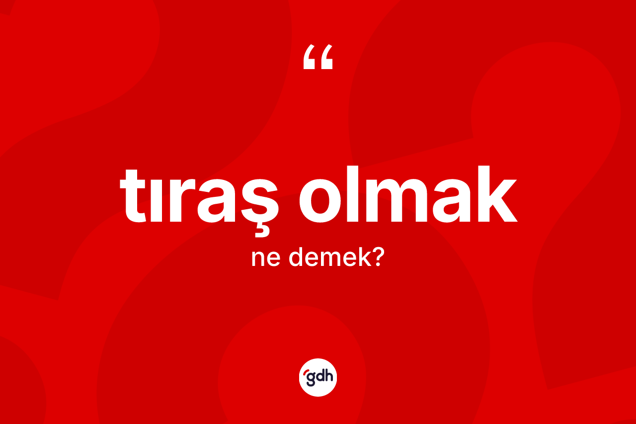 Tıraş olmak ne demek?