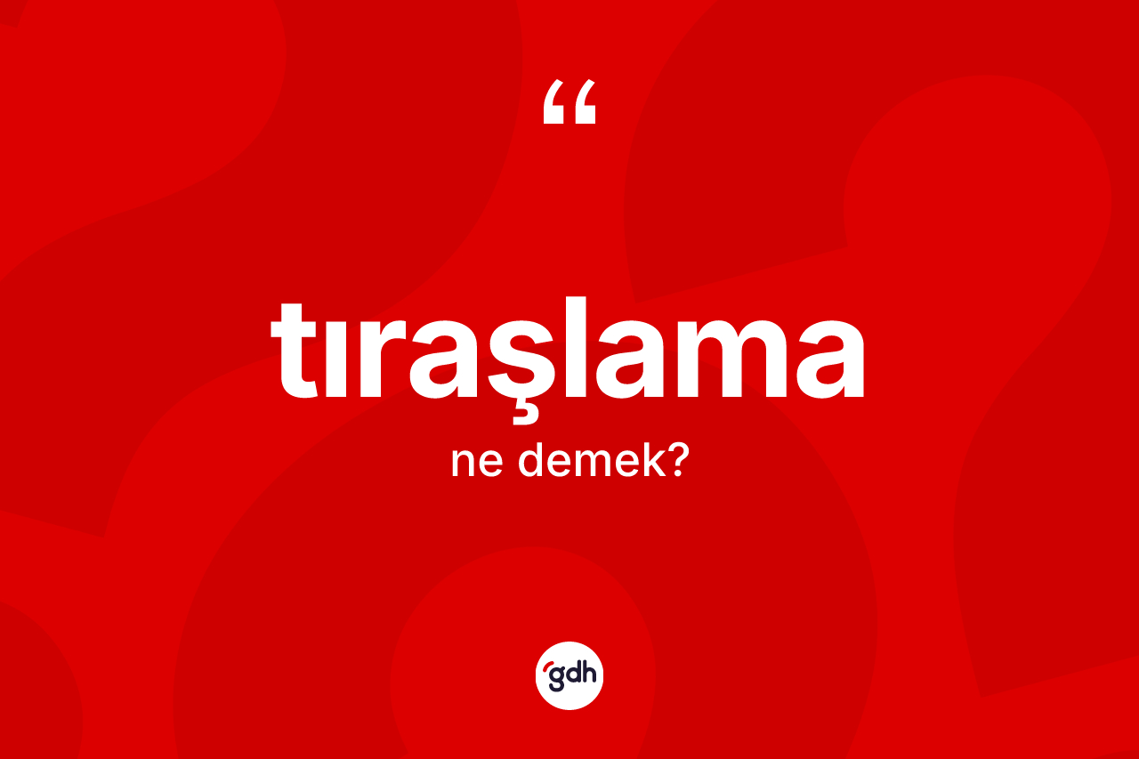 Tıraşlama kelimesinin sözlükteki tanımı nedir?