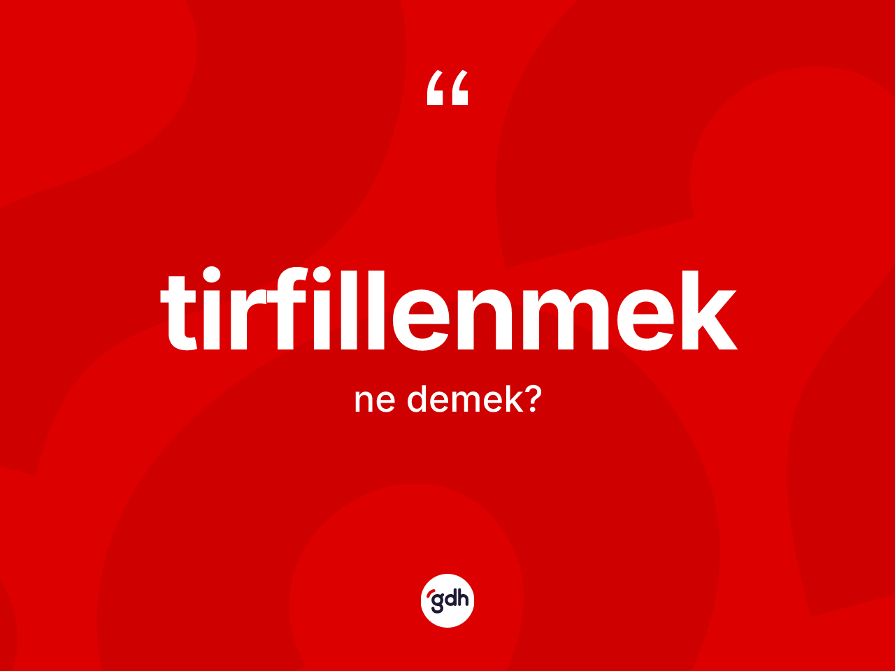 Tirfillenmek ne demek? Tirfillenmeğin halk arasındaki kullanımı nasıldır?