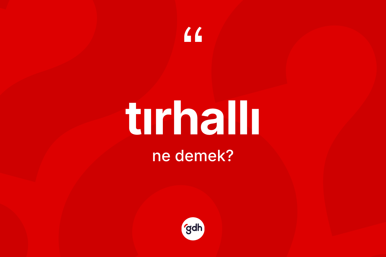 Tırhallı kelimesi nedir?