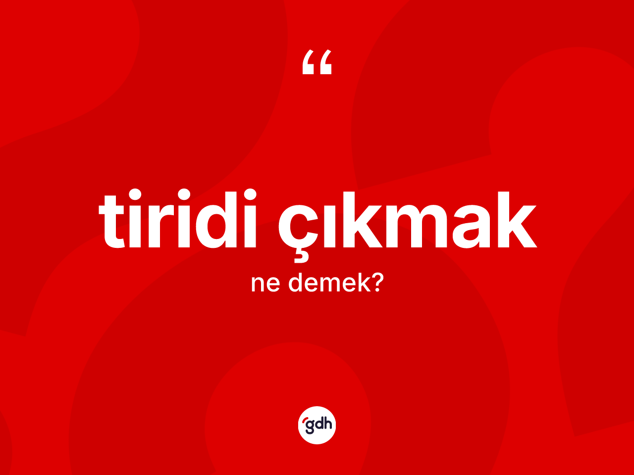 Tiridi çıkmak ifadesinin kısaca anlamı nedir? Tiridi çıkmak ifadesi hangi durumlarda kullanılır