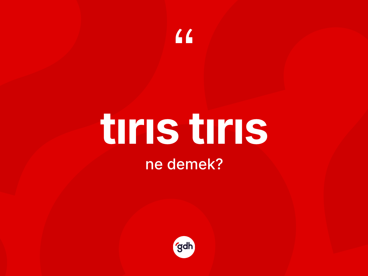 Tırıs tırıs kelimesinin tanımı nedir? Tırıs tırıs kelimesinin özellikleri nelerdir?