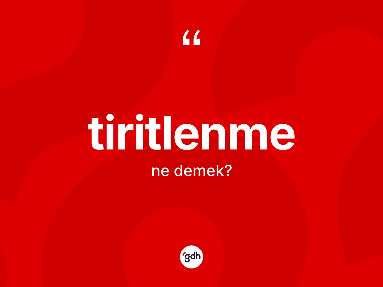 Tiritlenme kelimesinin sözlükteki tanımı nedir? Tiritlenme kelimesinin özellikleri nelerdir?