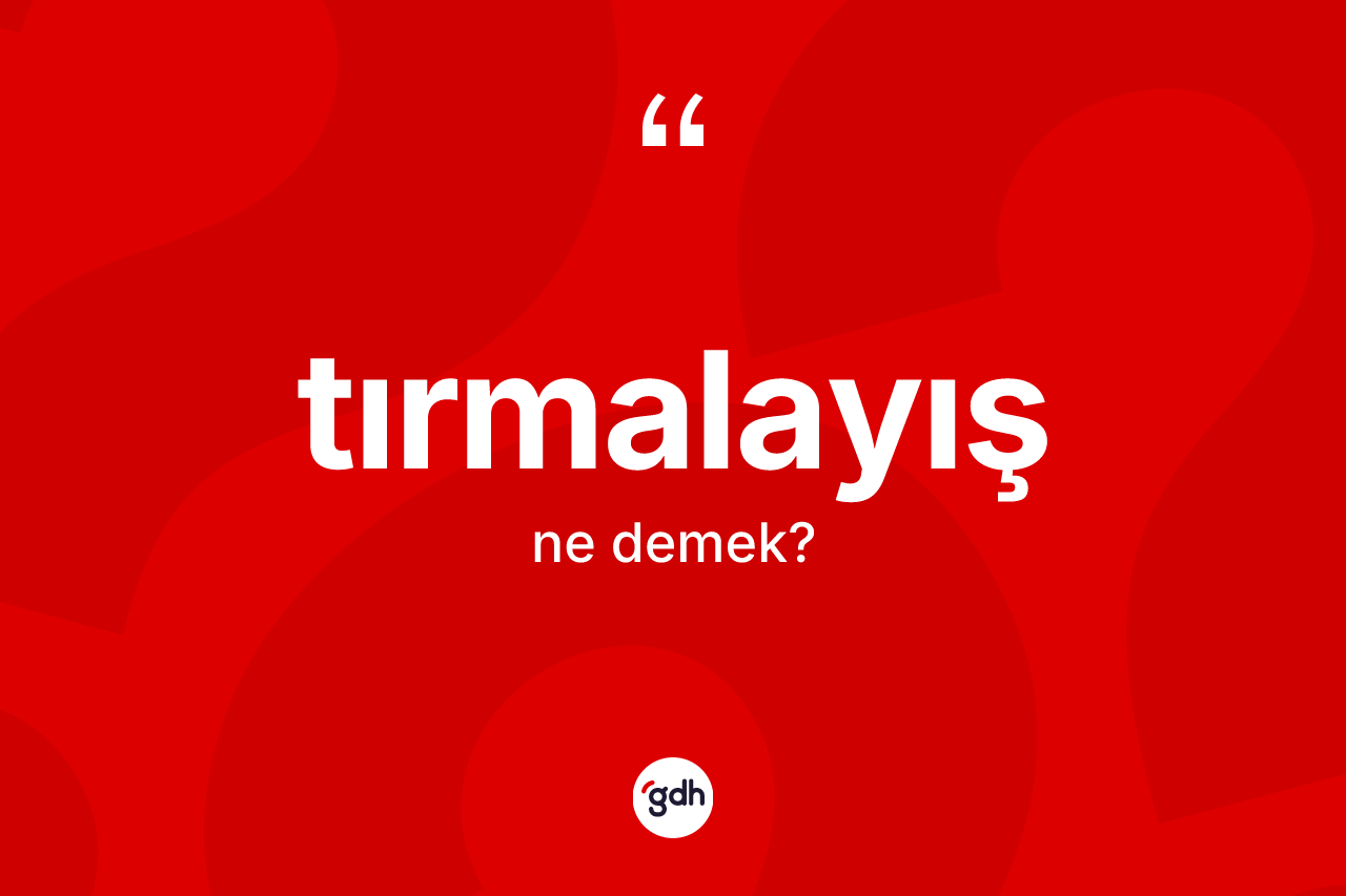 Tırmalayış kelimesi ne demek? Tırmalayışın halk arasındaki kullanımı nasıldır?