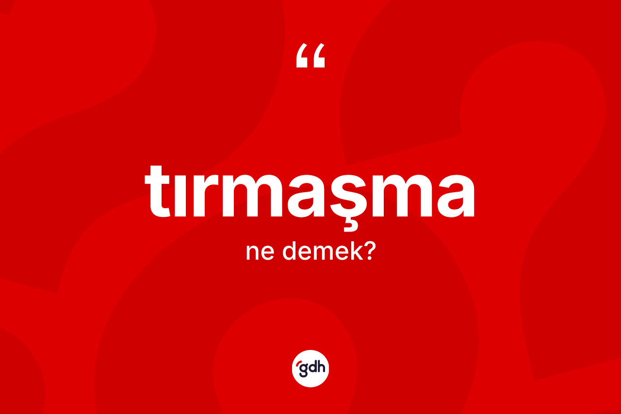 Tırmaşma kelimesi ne demek? Tırmaşmanın halk arasındaki kullanımı nasıldır?