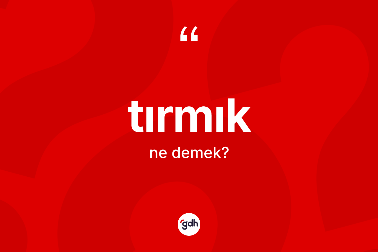 Tırmık kelimesinin sözlükteki tanımı nedir? Tırmığın TDK'ya göre anlamı nedir?