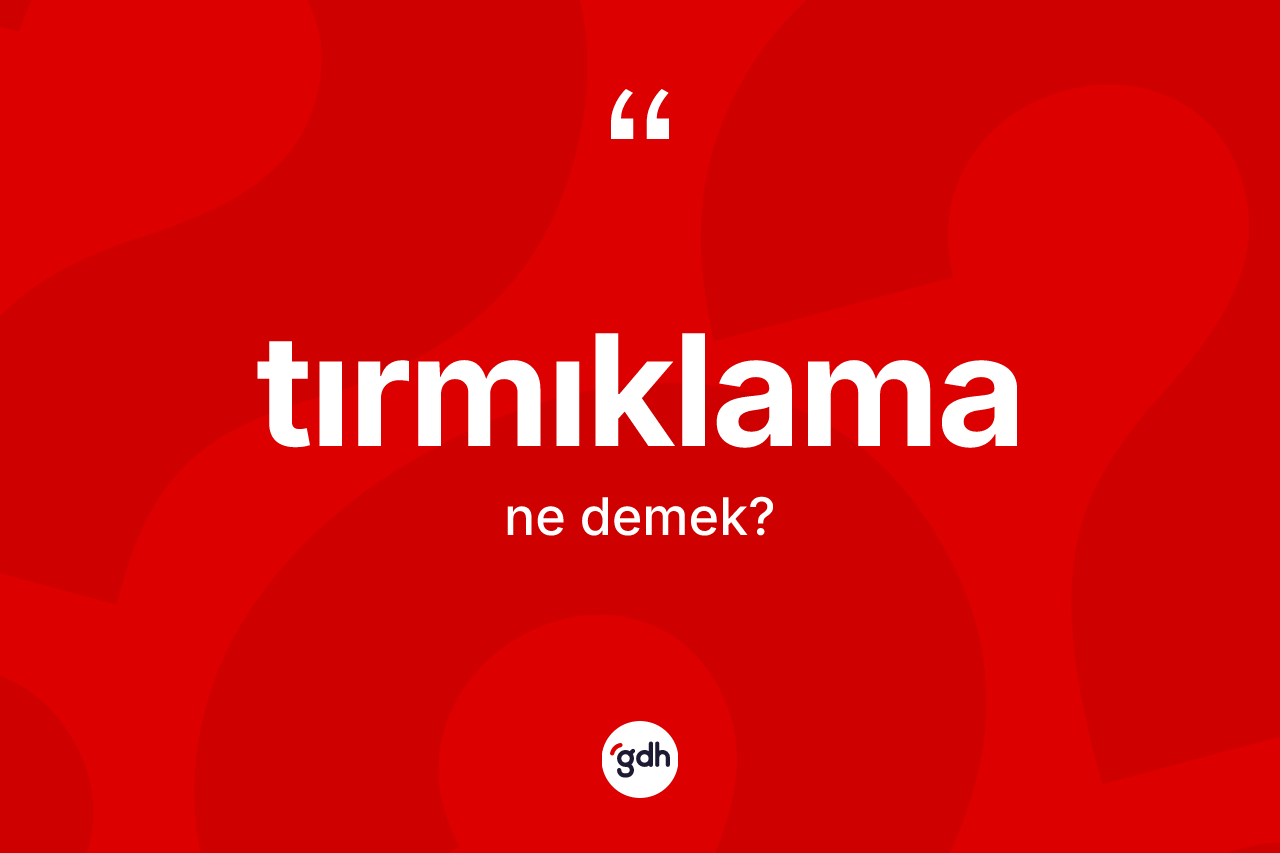 Tırmıklama kelimesi ne anlama gelir?