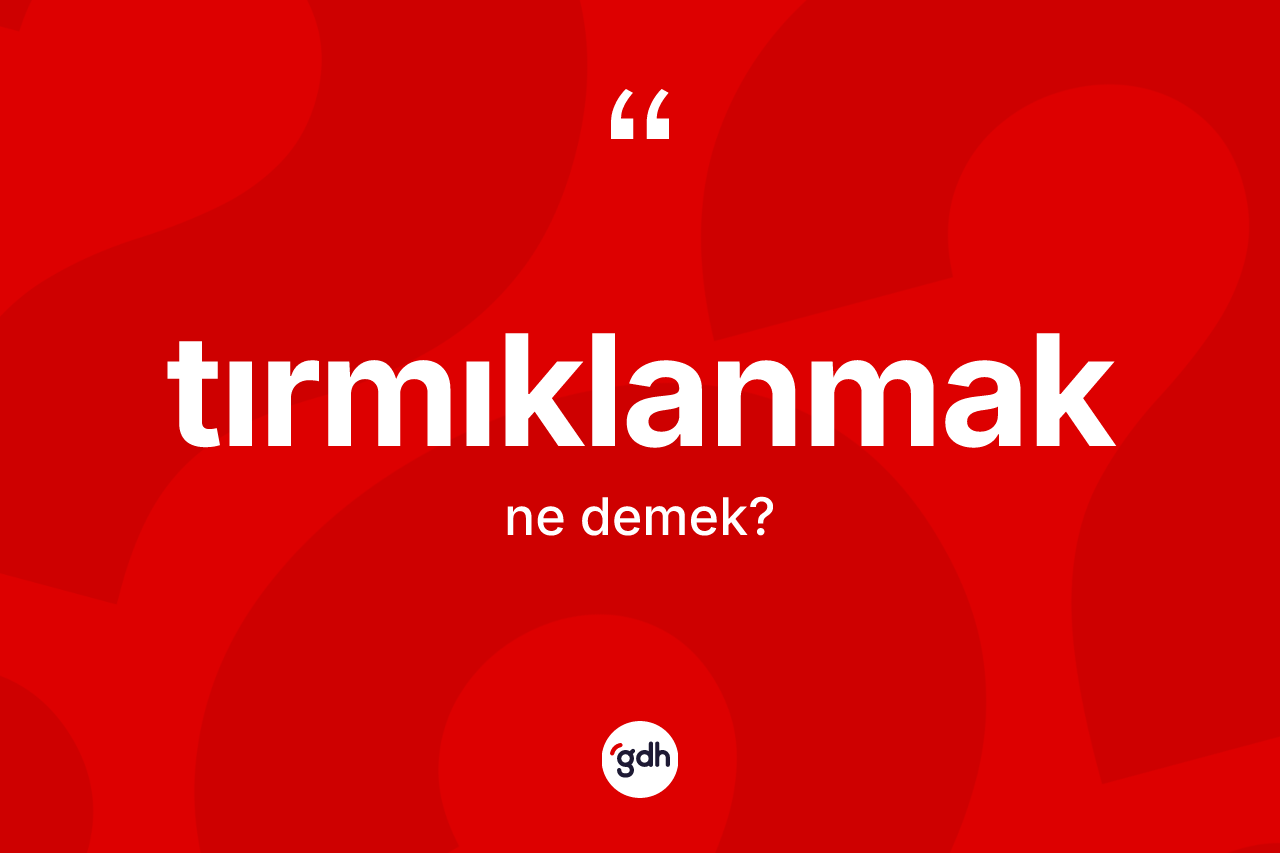 Tırmıklanmak kelimesinin anlamı nedir?