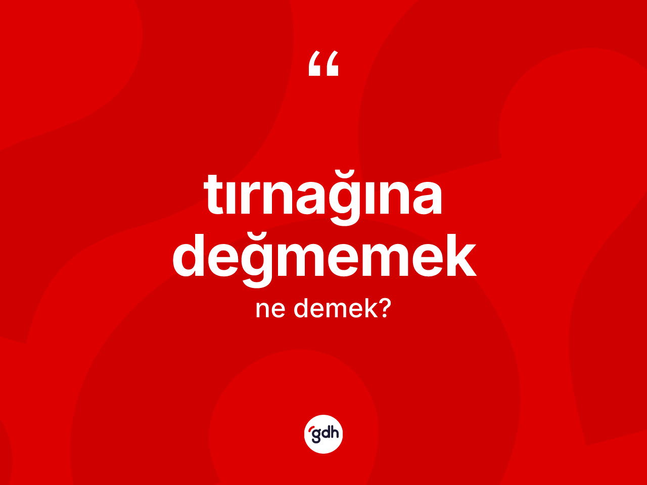 Tırnağına değmemek deyimi ne demek? Tırnağına değmemek ifadesi nasıl kullanılır?