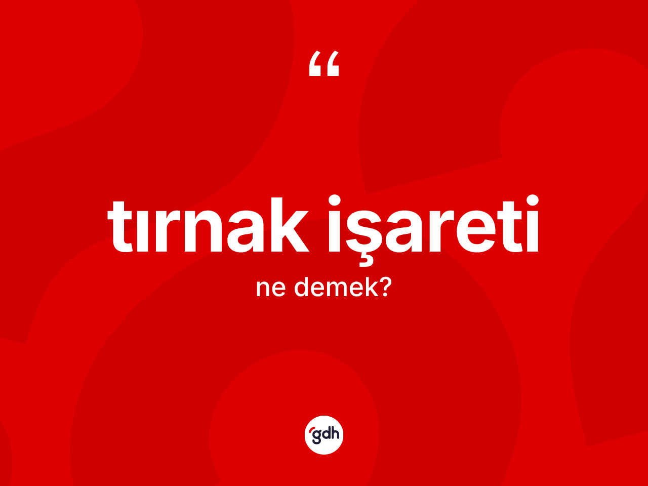 Tırnak işareti kelimesinin sözlükteki tanımı nedir? Tırnak işaretinin sözlükteki anlamı nedir?
