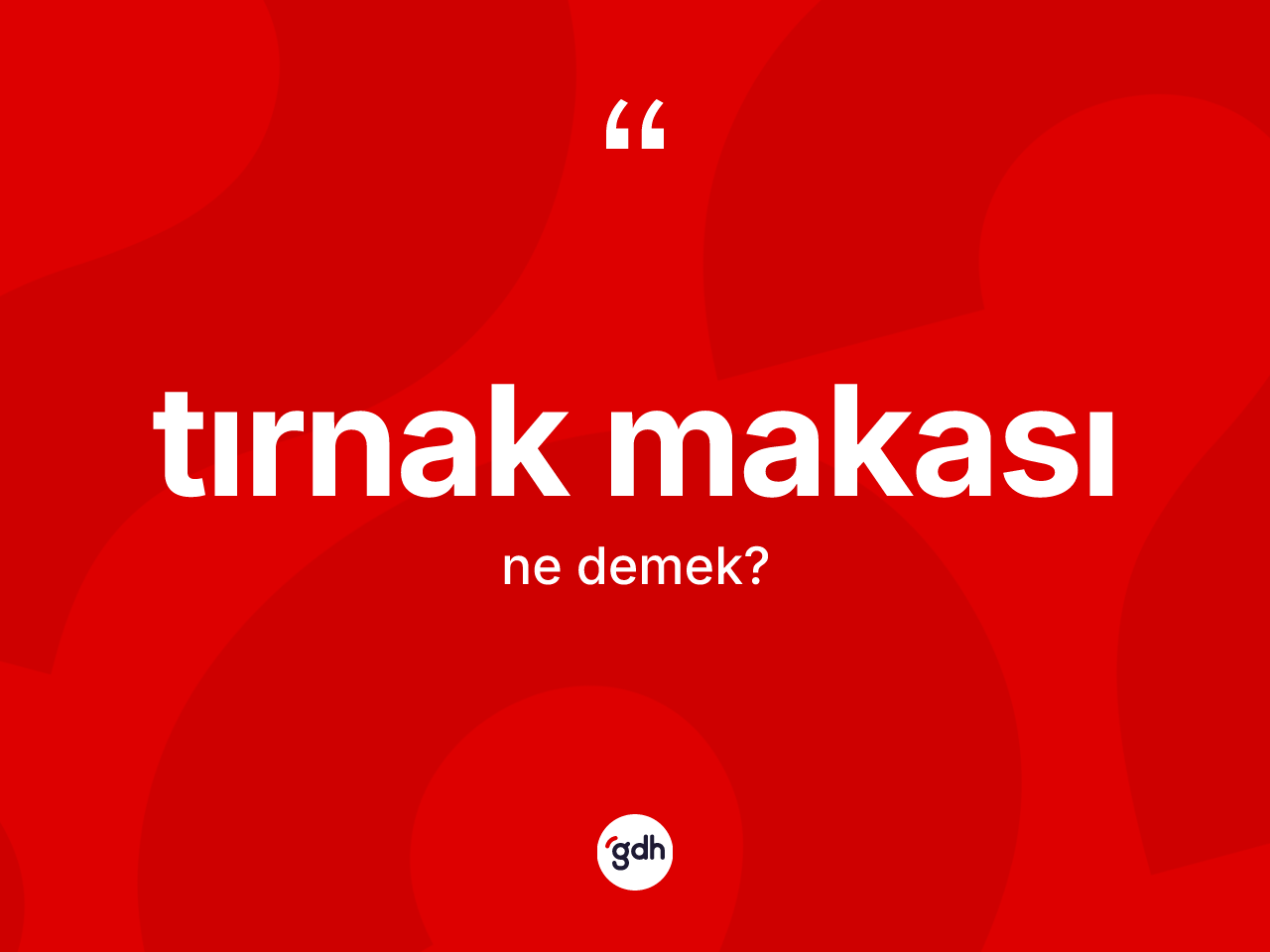Tırnak makası kelimesinin anlamı nedir? Tırnak makasının sözlükteki anlamı nedir?