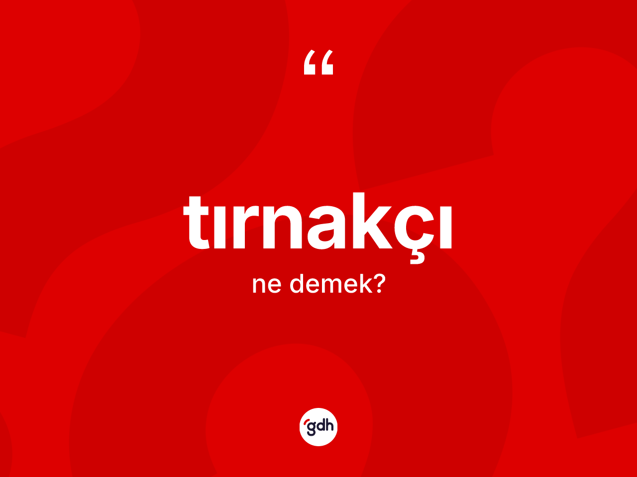Tırnakçı kelimesi ne anlama gelir? Tırnakçının kısaca tanımı nedir?