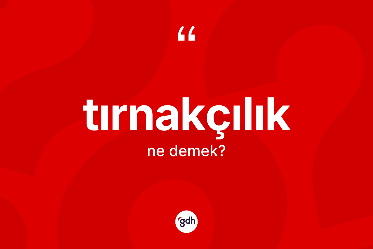 Tırnakçılık nedir?