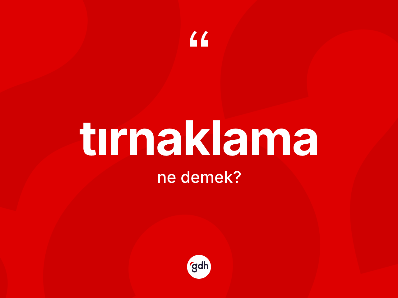 Tırnaklama kelimesinin tanımı nedir? Tırnaklamanın kısaca tanımı nedir?