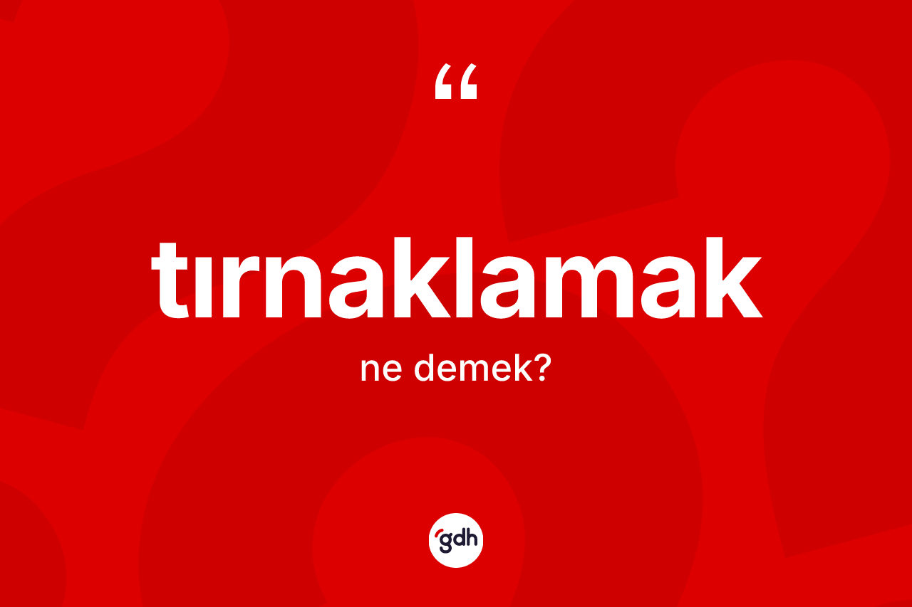 Tırnaklamak ne demek? Tırnaklamağın kısaca tanımı nedir?