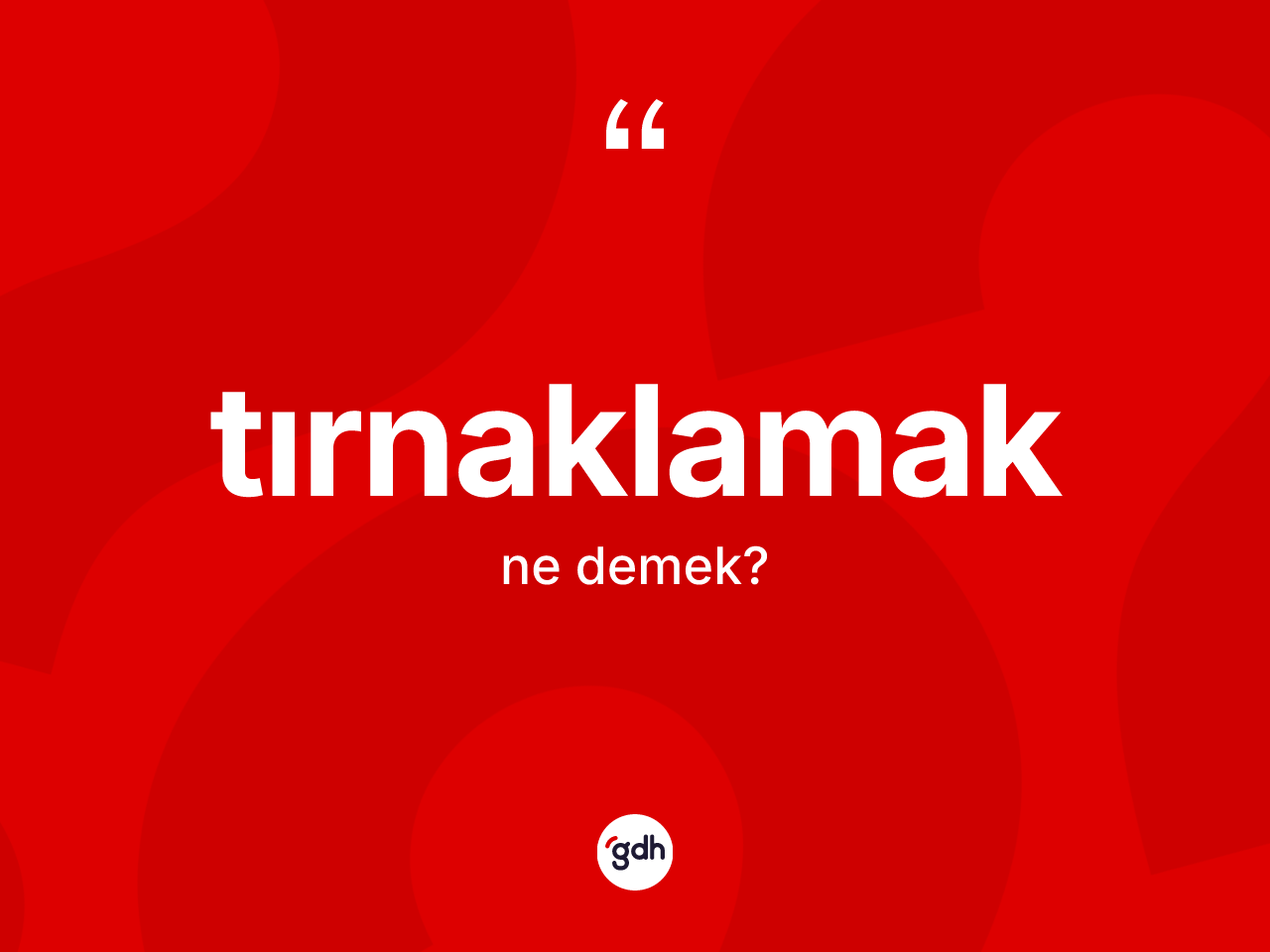 Tırnaklamak ne demek? Tırnaklamağın kısaca tanımı nedir?