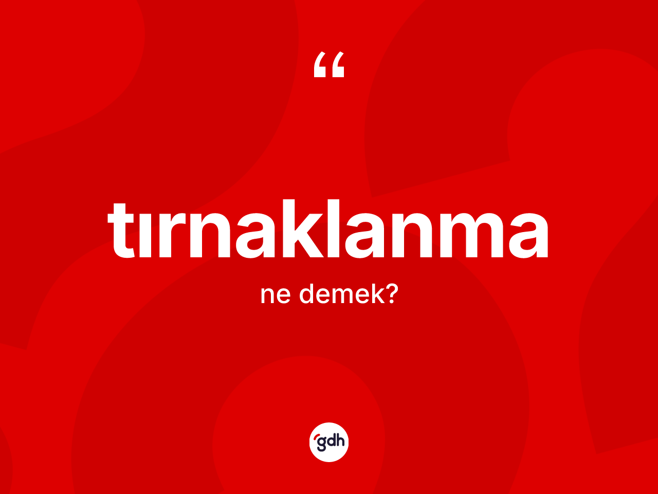 Tırnaklanma kelimesinin sözlükteki tanımı nedir? Tırnaklanmanın kısaca tanımı nedir?
