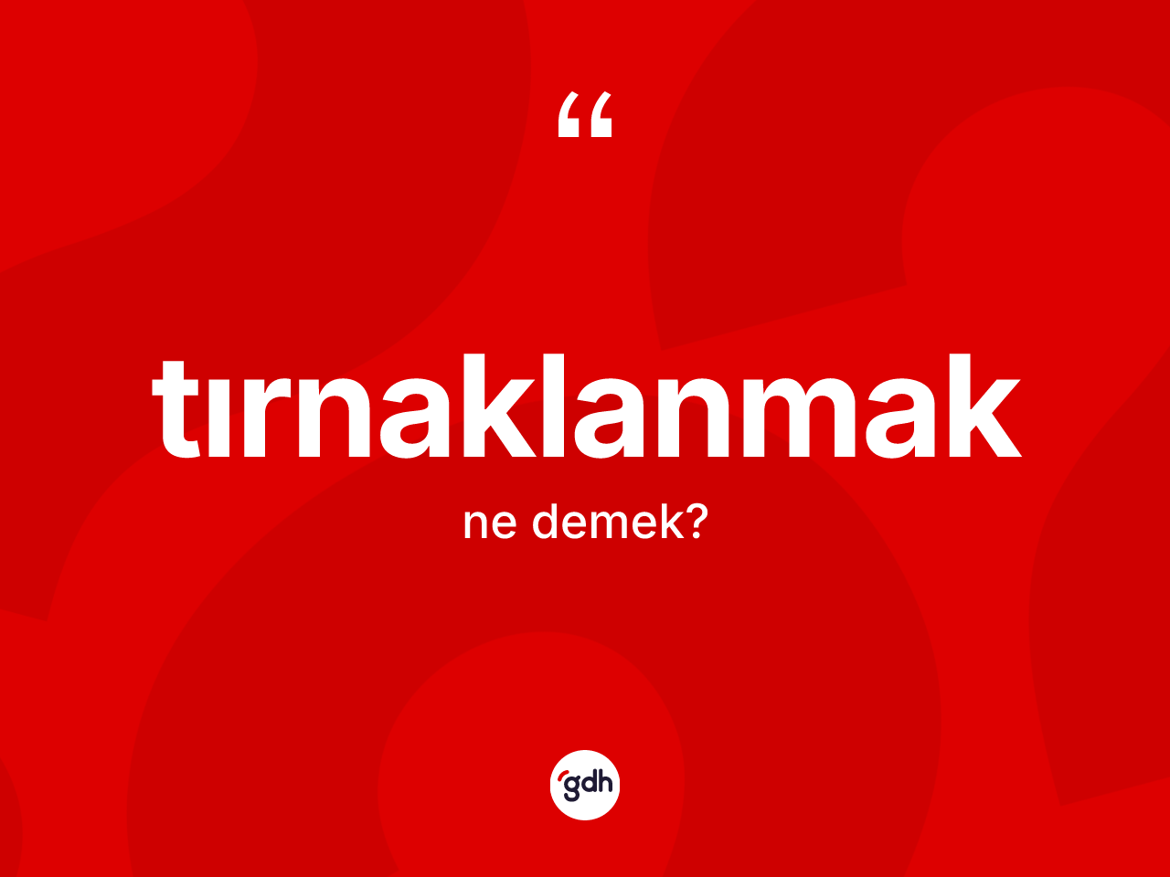 Tırnaklanmak kelimesinin anlamı nedir? Tırnaklanmağın kısaca tanımı nedir?