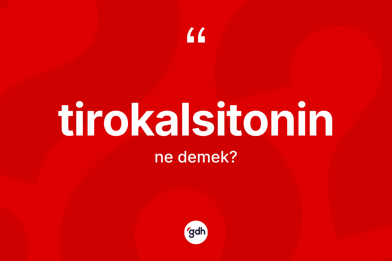 Tirokalsitonin nedir?