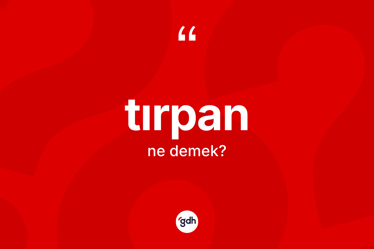 Tırpan ne demek?