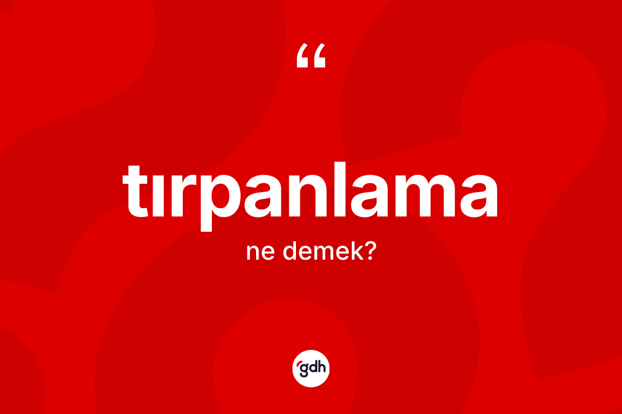 Tırpanlama ne anlama gelir?