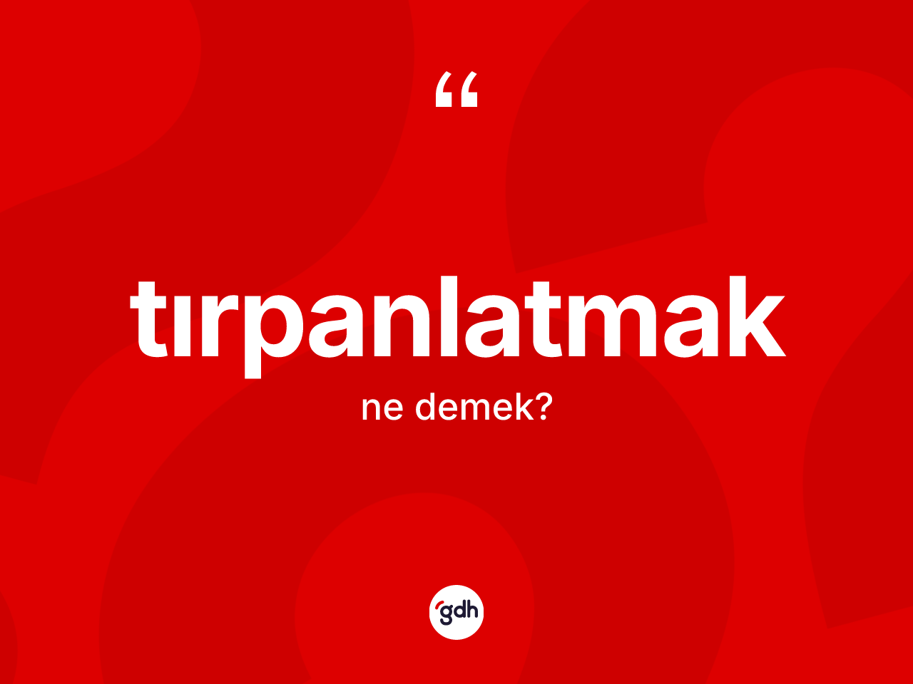 Tırpanlatmak ne anlama gelir? Tırpanlatmak kelimesinin özellikleri nelerdir?