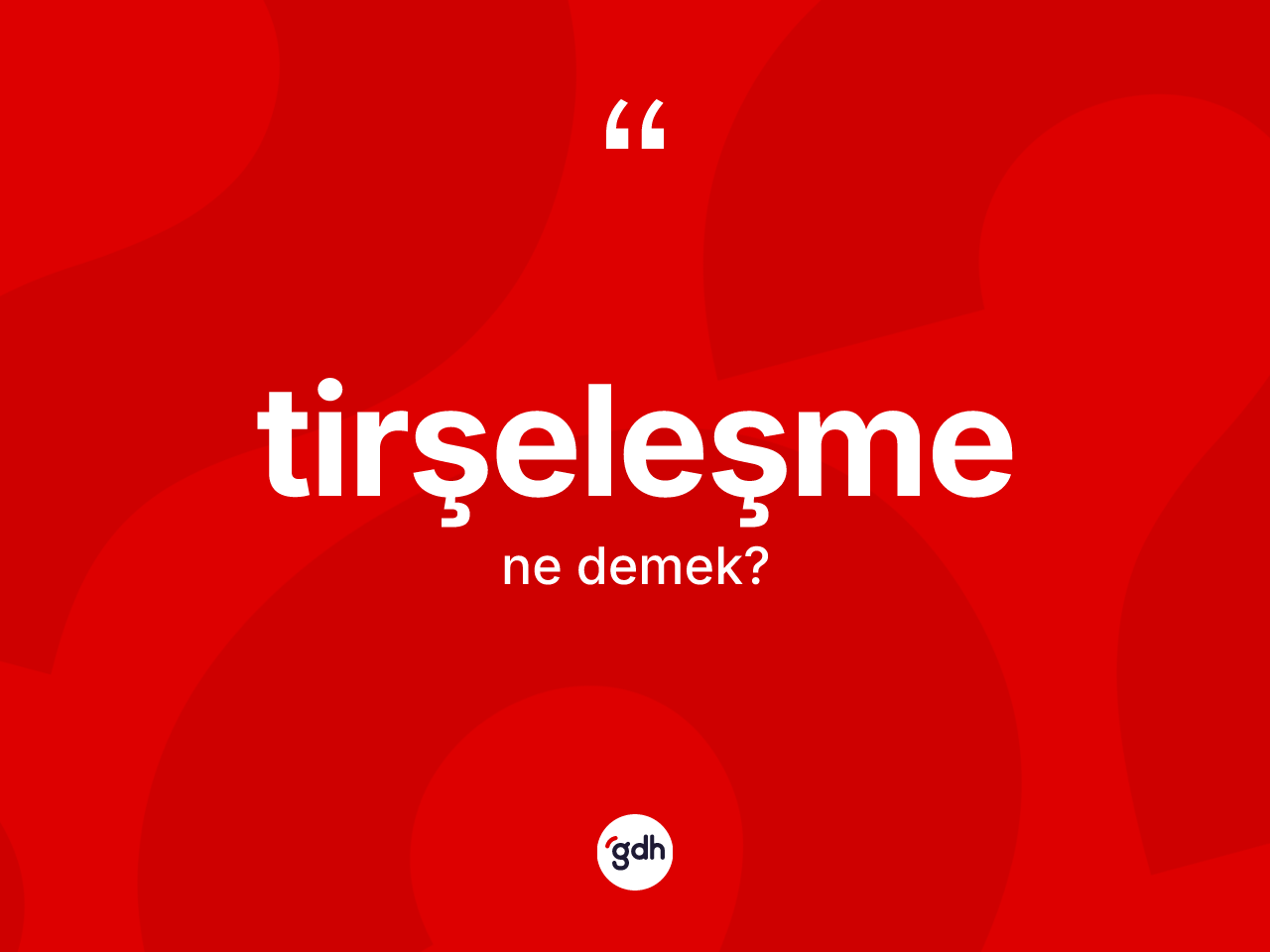 Tirşeleşme kelimesinin sözlükteki tanımı nedir? Tirşeleşme kelimesinin özellikleri nelerdir?