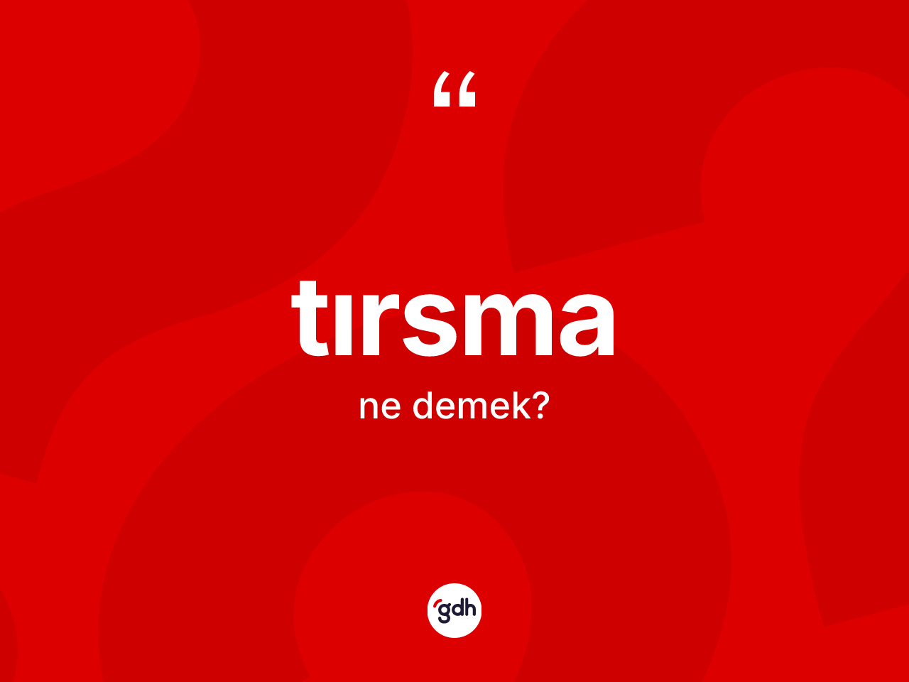 Tırsma nedir? Tırsmanın TDK'ya göre anlamı nedir?