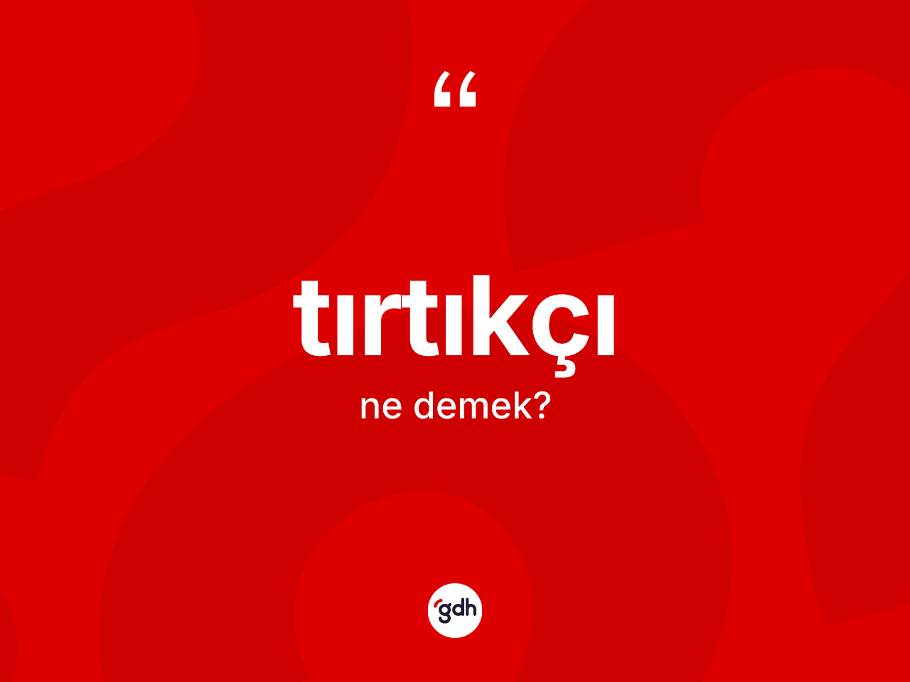 Tırtıkçı kelimesinin anlamı nedir? Tırtıkçının TDK'ya göre anlamı nedir?