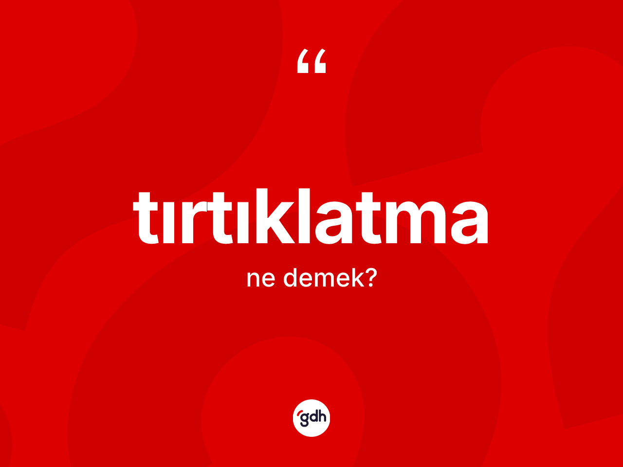 Tırtıklatma ne demek? Tırtıklatmanın kısaca tanımı nedir?