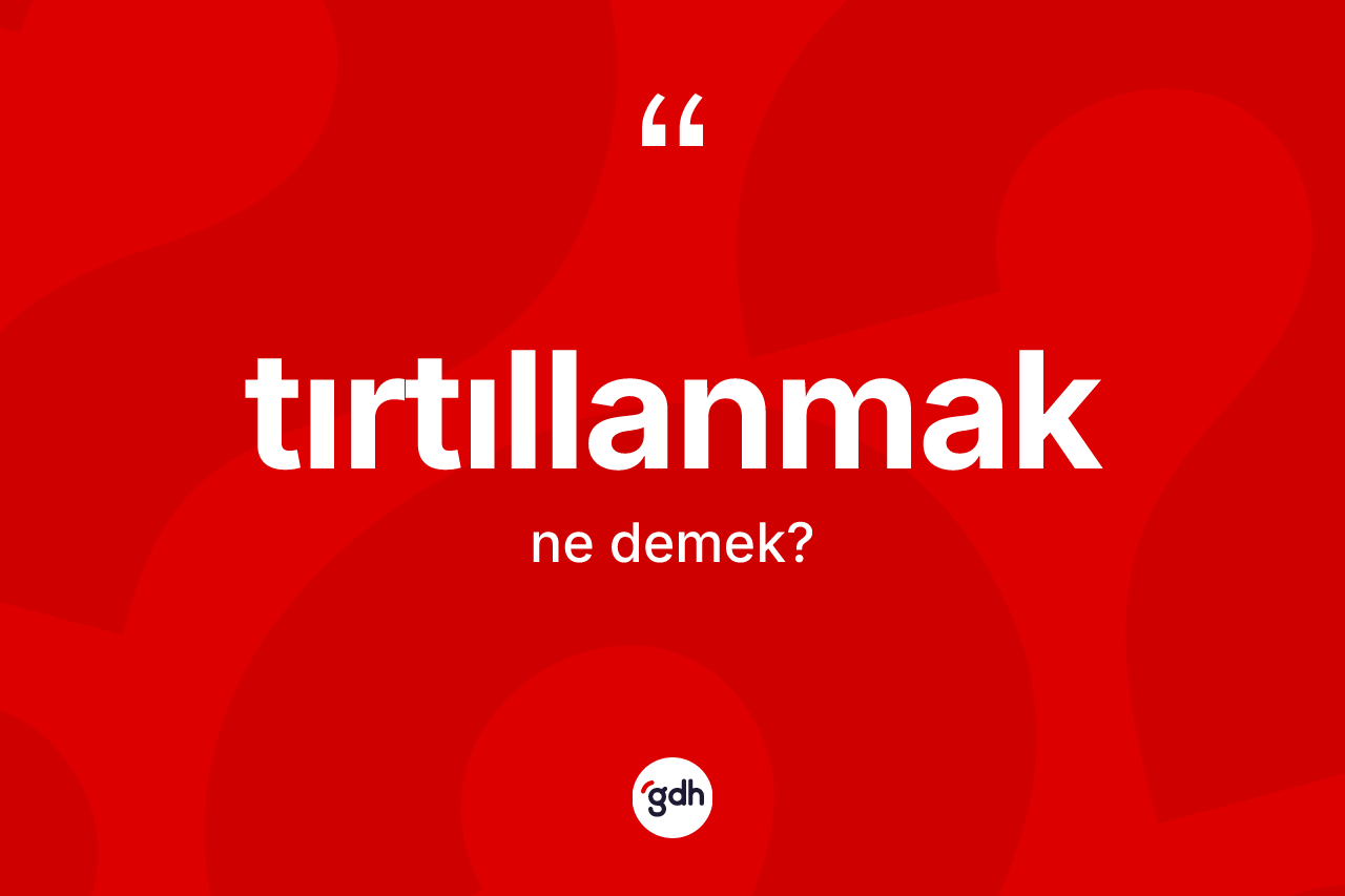 Tırtıllanmak ne anlama gelir? Tırtıllanmağın TDK'ya göre anlamı nedir?